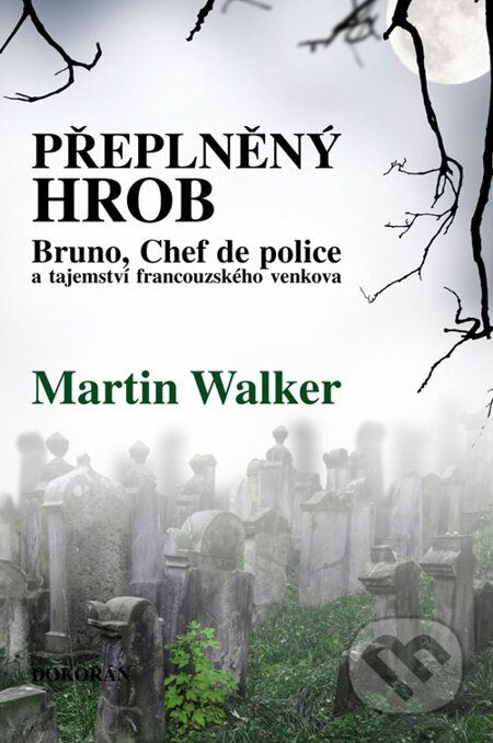 E-kniha: Přeplněný hrob (Martin Walker). Dokořán, 2015 E-kniha: Přeplněný hrob (Martin Walker). Dokořán, 2015