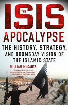 Kniha: The ISIS Apocalypse (William McCants). St. Martins Griffin, 2015 Kniha: The ISIS Apocalypse (William McCants). St. Martins Griffin, 2015