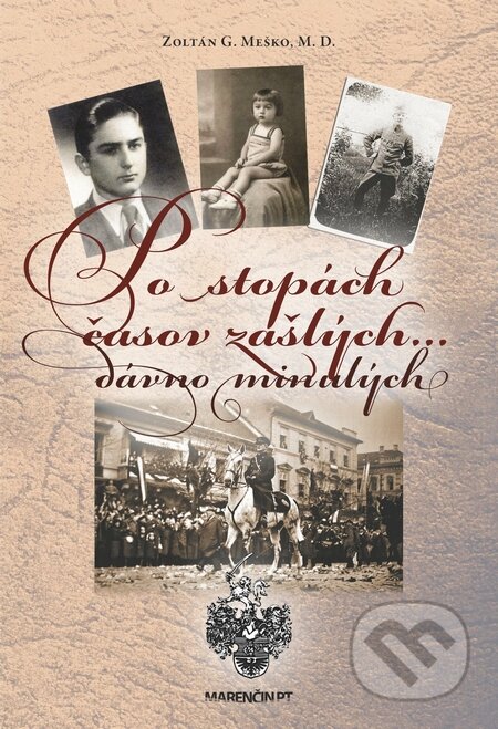 Kniha: Po stopách časov zašlých dávno minulých (Zoltán G. Meško). Marenčin PT, 2015 Kniha: Po stopách časov zašlých dávno minulých (Zoltán G. Meško). Marenčin PT, 2015