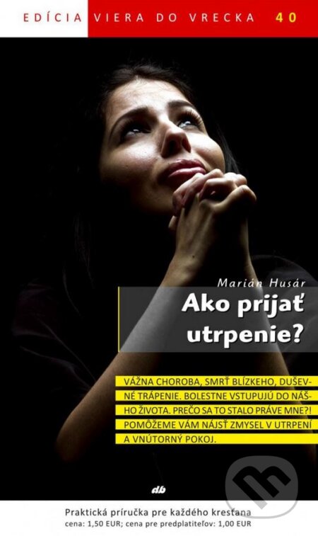 Kniha: Ako prijať utrpenie? (Marián Husár). Don Bosco, 2014 Kniha: Ako prijať utrpenie? (Marián Husár). Don Bosco, 2014