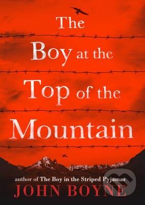 Kniha: The Boy at the Top of the Mountain (John Boyne). Random House, 2015 Kniha: The Boy at the Top of the Mountain (John Boyne). Random House, 2015