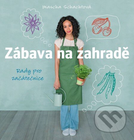 Kniha: Zábava na zahradě (Mascha Schacht). Slovart CZ, 2016 Kniha: Zábava na zahradě (Mascha Schacht). Slovart CZ, 2016
