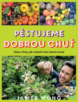 Kniha: Pěstujeme dobrou chuť (James Wong). Slovart CZ, 2016 Kniha: Pěstujeme dobrou chuť (James Wong). Slovart CZ, 2016