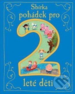 Kniha: Sbírka pohádek pro 2leté děti (Svojtka&Co.). Svojtka&Co., 2015 Kniha: Sbírka pohádek pro 2leté děti (Svojtka&Co.). Svojtka&Co., 2015