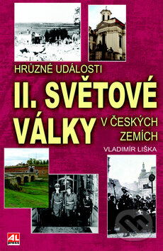 Kniha: Hrůzné události II. sv. války v českých zemích (Vladimír Liška). Alpress, 2015 Kniha: Hrůzné události II. sv. války v českých zemích (Vladimír Liška). Alpress, 2015