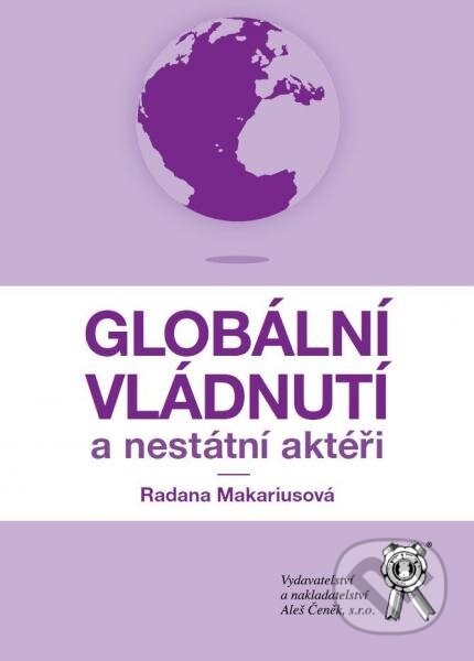 Kniha: Globální vládnutí a nestátní aktéři (Radana Makariusová). Aleš Čeněk, 2015 Kniha: Globální vládnutí a nestátní aktéři (Radana Makariusová). Aleš Čeněk, 2015