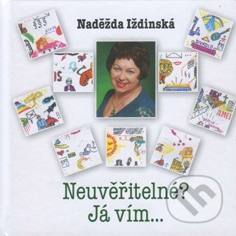 Kniha: Neuvěřitelné? Já vím... (Naděžda Iždinská). Agentura Fáma, 2014 Kniha: Neuvěřitelné? Já vím... (Naděžda Iždinská). Agentura Fáma, 2014