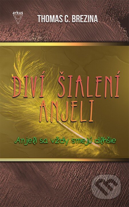 Kniha: Anjeli sa vždy smejú dlhšie (Thomas C. Brezina). Arkus, 2015 Kniha: Anjeli sa vždy smejú dlhšie (Thomas C. Brezina). Arkus, 2015