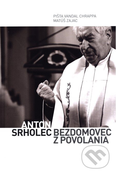 Kniha: Anton Srholec - Bezdomovec z povolania (Matúš Zajac a Pišta Vandal Chrappa). Limerick, 2015 Kniha: Anton Srholec - Bezdomovec z povolania (Matúš Zajac a Pišta Vandal Chrappa). Limerick, 2015