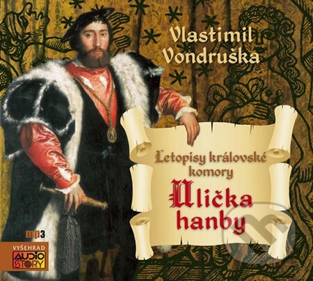 Audiokniha: Ulička hanby - Letopisy královské komory (Vlastimil Vondruška). AudioStory, 2015 Audiokniha: Ulička hanby - Letopisy královské komory (Vlastimil Vondruška). AudioStory, 2015