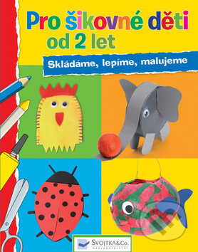 Kniha: Pro šikovné děti od 2 let (Svojtka&Co.). Svojtka&Co., 2015 Kniha: Pro šikovné děti od 2 let (Svojtka&Co.). Svojtka&Co., 2015