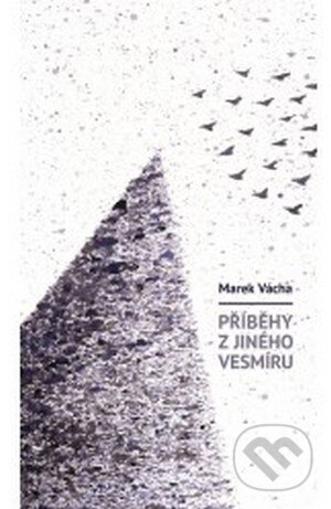 Kniha: Příběhy z jiného vesmíru (Marek Vácha). Cesta, 2015 Kniha: Příběhy z jiného vesmíru (Marek Vácha). Cesta, 2015