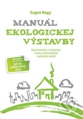 Kniha: Manuál ekologickej výstavby (Eugen Nagy). Alter-Nativa o.z., 2015 Kniha: Manuál ekologickej výstavby (Eugen Nagy). Alter-Nativa o.z., 2015