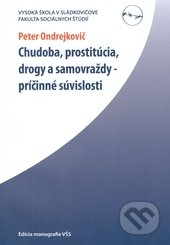 Chudoba, prostitúcia, drogy a samovraždy – príčinné súvislosti - Peter Ondrejkovič, Vysoká škola Danubius, 2009