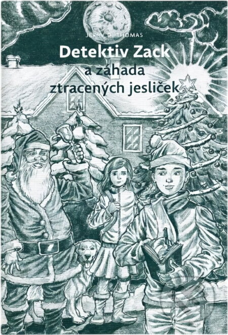 Kniha: Detektiv Zack a záhada ztracených jesliček (Jerry D. Thomas). , 2020 Kniha: Detektiv Zack a záhada ztracených jesliček (Jerry D. Thomas). , 2020
