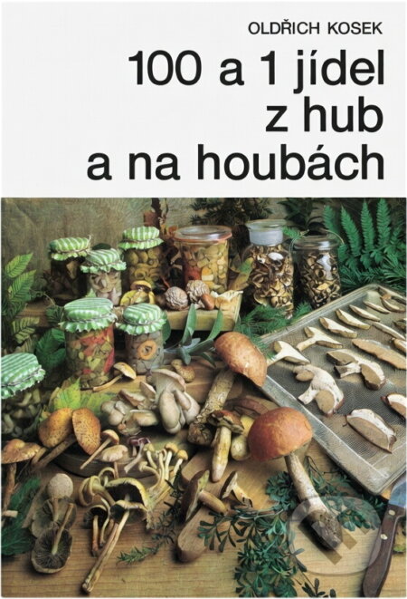 Kniha: 100 a 1 jídel z hub a na houbách (Oldřich Kosek). Merkur, 1988 Kniha: 100 a 1 jídel z hub a na houbách (Oldřich Kosek). Merkur, 1988
