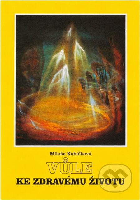 Kniha: Vůle ke zdravému životu (Miluše Kubíčková). Onyx, 1996 Kniha: Vůle ke zdravému životu (Miluše Kubíčková). Onyx, 1996