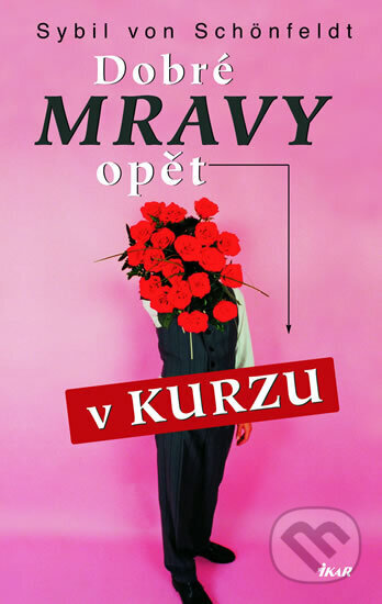 Kniha: Dobré mravy opět v kurzu (Sybil von Schönfeldt). Ikar CZ, 2005 Kniha: Dobré mravy opět v kurzu (Sybil von Schönfeldt). Ikar CZ, 2005