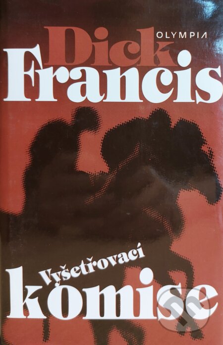 Kniha: Vyšetřovací komise (Dick Francis). Olympia, 1999 Kniha: Vyšetřovací komise (Dick Francis). Olympia, 1999
