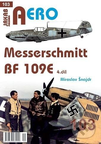 Kniha: AERO 103 Messerschmitt Bf 109E 4.díl (Miroslav Šnajdr). Jakab, 2023 Kniha: AERO 103 Messerschmitt Bf 109E 4.díl (Miroslav Šnajdr). Jakab, 2023