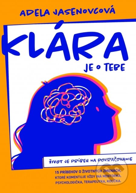 Kniha: Klára - je o tebe (Adela Jasenovcová). Adela Jasenovcová - Bonmot, 2023 Kniha: Klára - je o tebe (Adela Jasenovcová). Adela Jasenovcová - Bonmot, 2023