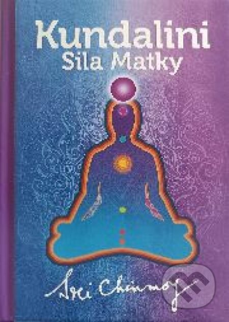 Kniha: Kundalini - Sila Matky (Sri Chinmoy). Madal Bal, 2023 Kniha: Kundalini - Sila Matky (Sri Chinmoy). Madal Bal, 2023