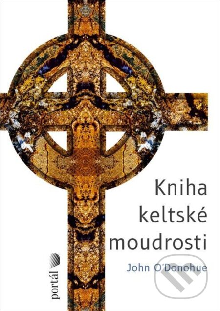 Kniha: Kniha keltské moudrosti (John O´Donohue). Portál, 2023 Kniha: Kniha keltské moudrosti (John O´Donohue). Portál, 2023