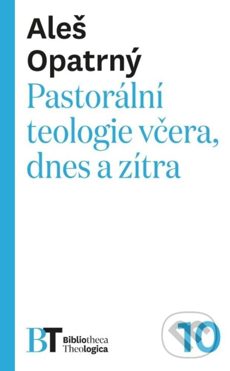 Kniha: Pastorální teologie včera, dnes a zítra (Aleš Opatrný). Pavel Mervart, 2023 Kniha: Pastorální teologie včera, dnes a zítra (Aleš Opatrný). Pavel Mervart, 2023