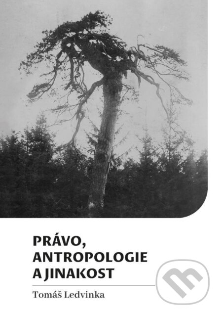 Kniha: Právo, antropologie a jinakost (Tomáš Ledvinka). Pavel Mervart, 2023 Kniha: Právo, antropologie a jinakost (Tomáš Ledvinka). Pavel Mervart, 2023