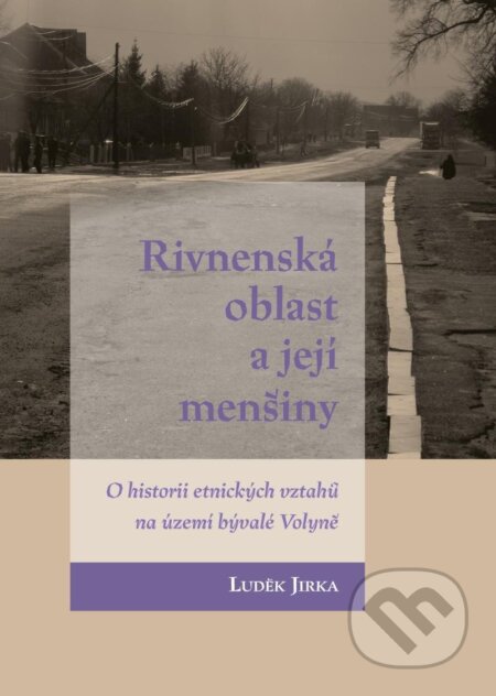 Kniha: Rivnenská oblast a její menšiny (Luděk Jirka). Pavel Mervart, 2023 Kniha: Rivnenská oblast a její menšiny (Luděk Jirka). Pavel Mervart, 2023