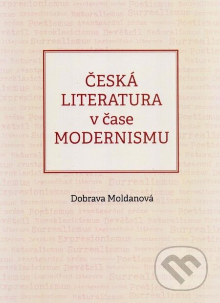 Kniha: Česká literatura v čase modernismu (1890-1968) (Dobrava Moldanová). Agentura Pankrác, 2023 Kniha: Česká literatura v čase modernismu (1890-1968) (Dobrava Moldanová). Agentura Pankrác, 2023