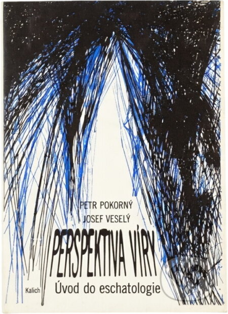 Kniha: Perspektiva víry : úvod do eschatologie (Petr Pokorný a Josef Veselý). Kalich, 1992 Kniha: Perspektiva víry : úvod do eschatologie (Petr Pokorný a Josef Veselý). Kalich, 1992