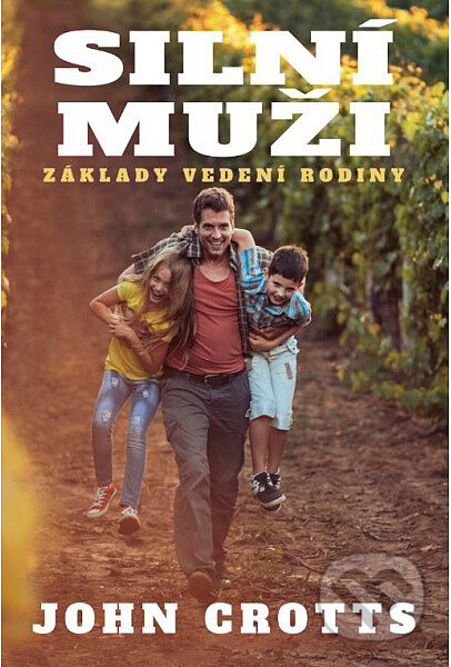 Kniha: Silní muži: základy vedení rodiny (John Crotts). Didasko, 2019 Kniha: Silní muži: základy vedení rodiny (John Crotts). Didasko, 2019