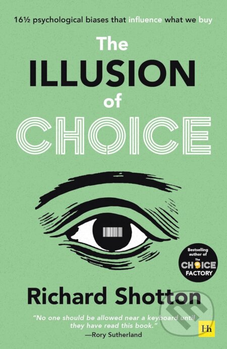 Kniha: The Illusion of Choice (Richard Shotton). Harriman House, 2023 Kniha: The Illusion of Choice (Richard Shotton). Harriman House, 2023
