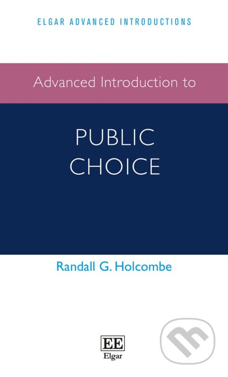 Kniha: Advanced Introduction to Public Choice (Randall G. Holcombe). Edward Elgar, 2016 Kniha: Advanced Introduction to Public Choice (Randall G. Holcombe). Edward Elgar, 2016