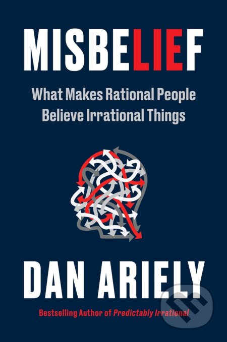 Kniha: Misbelief (Dan Ariely). HarperCollins, 2023 Kniha: Misbelief (Dan Ariely). HarperCollins, 2023