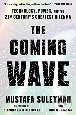 Kniha: Coming Wave (Michael Bhaskar a Mustafa Suleyman). Crown, 2023 Kniha: Coming Wave (Michael Bhaskar a Mustafa Suleyman). Crown, 2023
