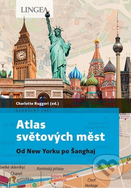 Kniha: Atlas světových měst (Charlotte Ruggeri). Lingea, 2023 Kniha: Atlas světových měst (Charlotte Ruggeri). Lingea, 2023
