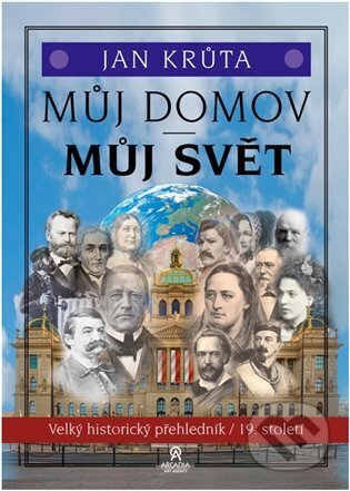 Kniha: Můj domov, můj svět - (19. století) (Jan Krůta). Arcadia Art Agency, 2023 Kniha: Můj domov, můj svět - (19. století) (Jan Krůta). Arcadia Art Agency, 2023