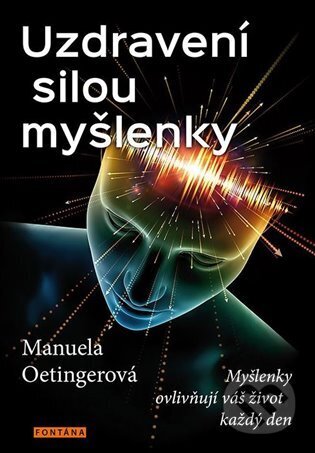 Kniha: Uzdravení silou myšlenky (Manuela Oetinger). Fontána, 2023 Kniha: Uzdravení silou myšlenky (Manuela Oetinger). Fontána, 2023