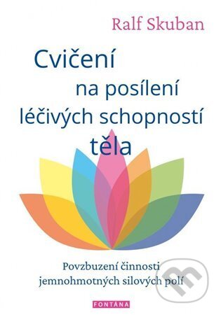 Kniha: Cvičení na posílení léčivých schopností těla (Ralf Skuban). Fontána, 2023 Kniha: Cvičení na posílení léčivých schopností těla (Ralf Skuban). Fontána, 2023