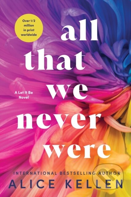Kniha: All That We Never Were (Alice Kellen). Sourcebooks Casablanca, 2023 Kniha: All That We Never Were (Alice Kellen). Sourcebooks Casablanca, 2023
