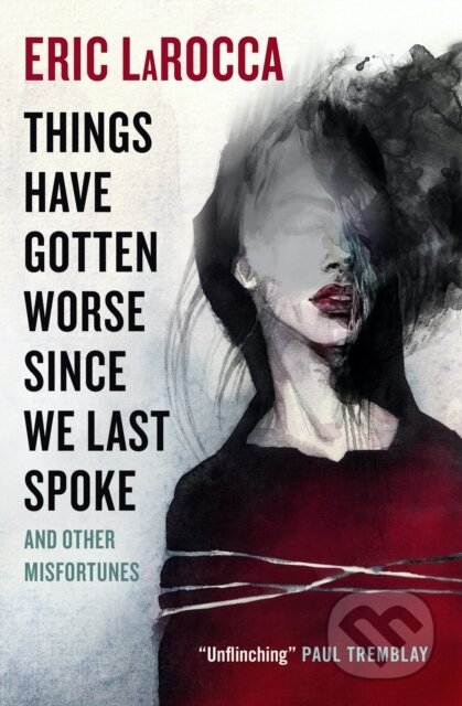 Kniha: Things Have Gotten Worse Since We Last Spoke And Other Misfortunes (Eric LaRocca). Titan Books, 2023 Kniha: Things Have Gotten Worse Since We Last Spoke And Other Misfortunes (Eric LaRocca). Titan Books, 2023