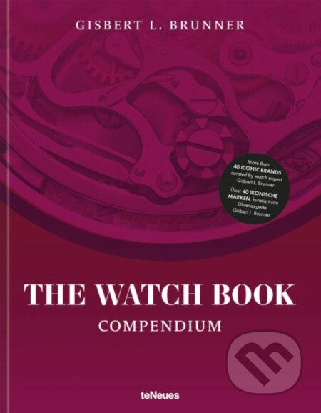 Kniha: The Watch Book: Compendium (Gisbert L. Brunner). Te Neues, 2023 Kniha: The Watch Book: Compendium (Gisbert L. Brunner). Te Neues, 2023