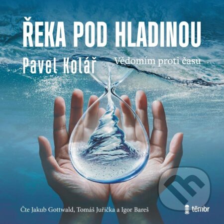 Audiokniha: Řeka pod hladinou (Pavel Kolář). Témbr, 2023 Audiokniha: Řeka pod hladinou (Pavel Kolář). Témbr, 2023