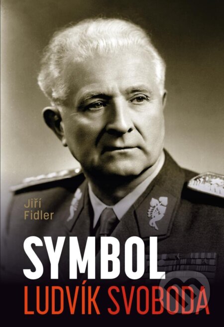 Kniha: Symbol Ludvík Svoboda (Jiří Fidler). Universum, 2023 Kniha: Symbol Ludvík Svoboda (Jiří Fidler). Universum, 2023