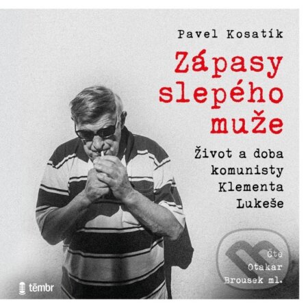 Audiokniha: Zápasy slepého muže (Pavel Kosatík). Témbr, 2023 Audiokniha: Zápasy slepého muže (Pavel Kosatík). Témbr, 2023