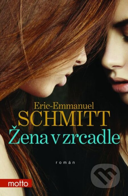 Kniha: Žena v zrcadle (Eric-Emmanuel Schmitt). Motto, 2015 Kniha: Žena v zrcadle (Eric-Emmanuel Schmitt). Motto, 2015