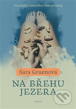 Kniha: Na břehu jezera (Sara Gruen). Argo, 2016 Kniha: Na břehu jezera (Sara Gruen). Argo, 2016