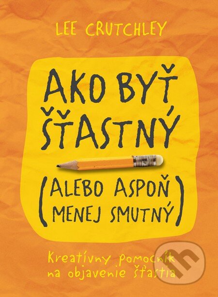 Kniha: Ako byť šťastný (Lee Crutchley). Eastone Books, 2015 Kniha: Ako byť šťastný (Lee Crutchley). Eastone Books, 2015